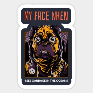 My Face When I See Garbage in The Ocean Sticker